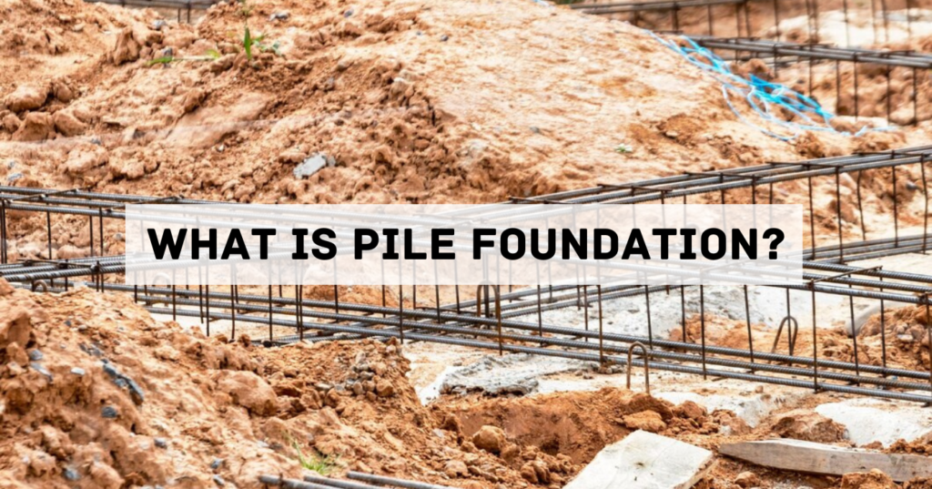 what-is-pile-foundation-different-types-of-pile-foundation